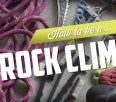 How to be a Rock Climber - VIDEO